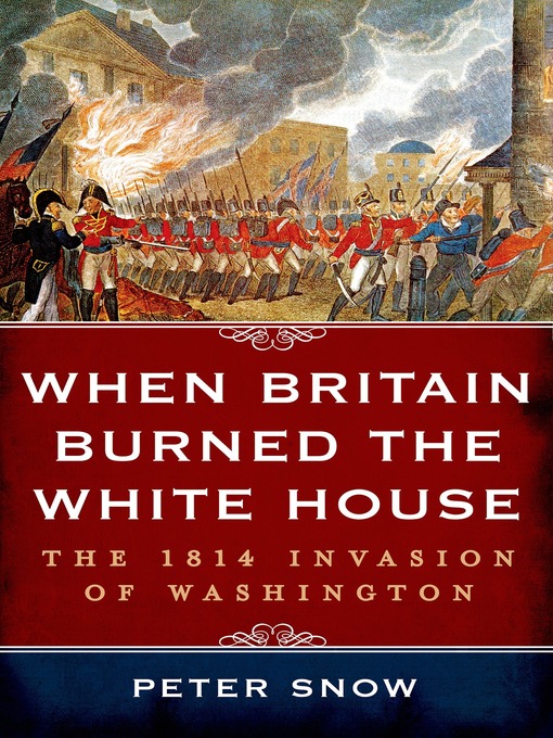 Title details for When Britain Burned the White House by Peter Snow - Wait list